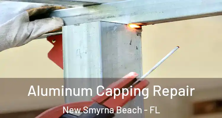 Aluminum Capping Repair New Smyrna Beach - FL