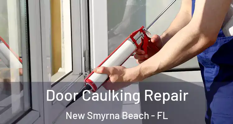 Door Caulking Repair New Smyrna Beach - FL