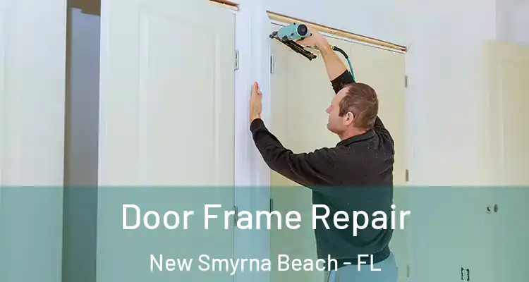 Door Frame Repair New Smyrna Beach - FL