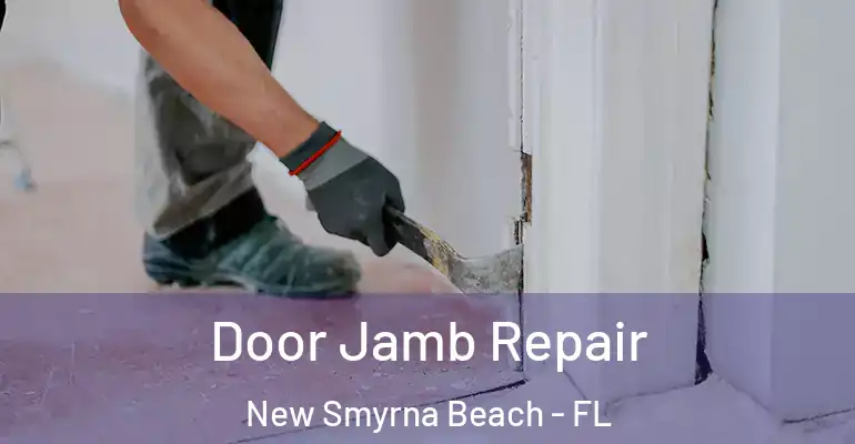 Door Jamb Repair New Smyrna Beach - FL