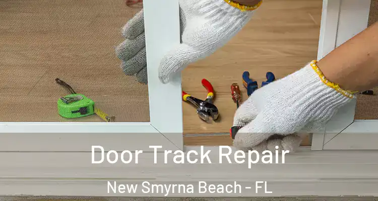 Door Track Repair New Smyrna Beach - FL