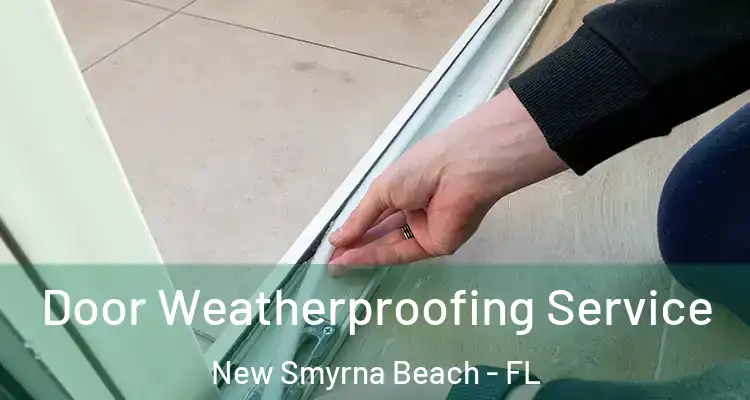 Door Weatherproofing Service New Smyrna Beach - FL