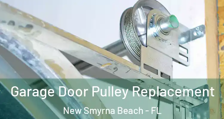 Garage Door Pulley Replacement New Smyrna Beach - FL