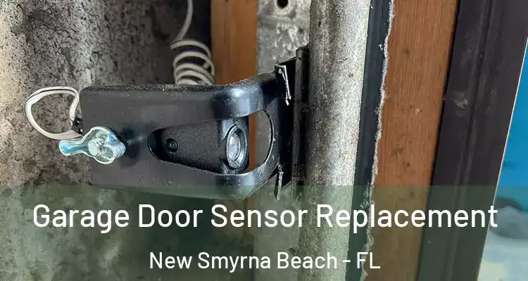 Garage Door Sensor Replacement New Smyrna Beach - FL
