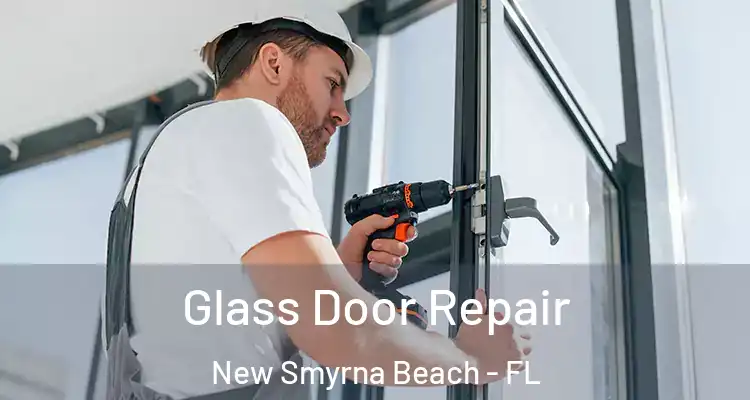 Glass Door Repair New Smyrna Beach - FL