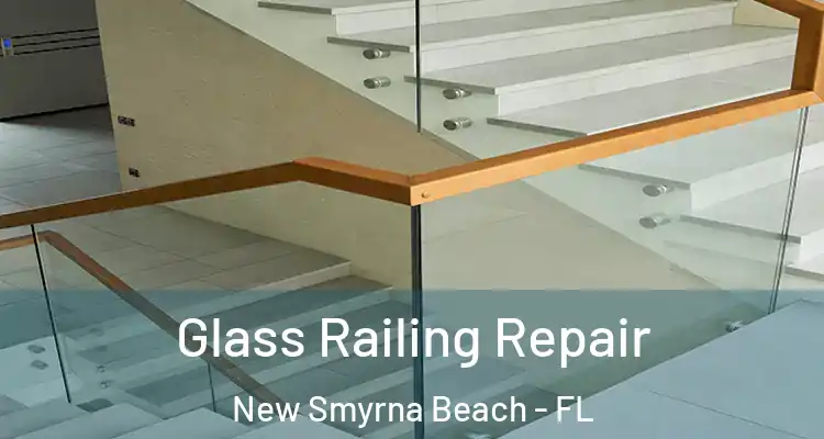 Glass Railing Repair New Smyrna Beach - FL