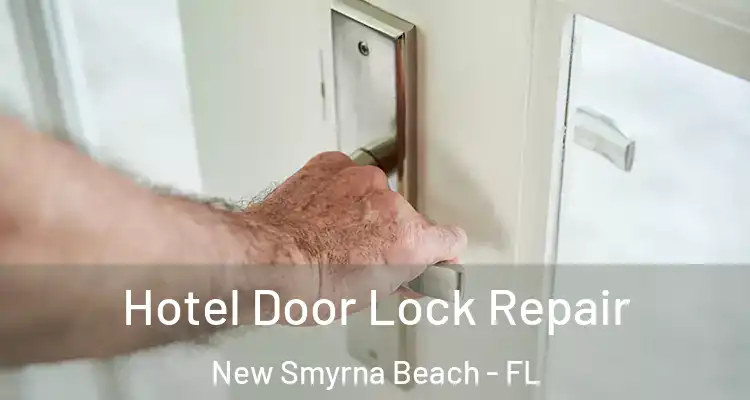 Hotel Door Lock Repair New Smyrna Beach - FL