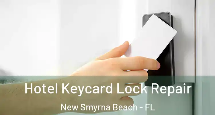 Hotel Keycard Lock Repair New Smyrna Beach - FL
