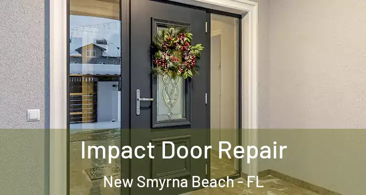 Impact Door Repair New Smyrna Beach - FL