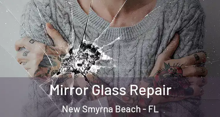 Mirror Glass Repair New Smyrna Beach - FL