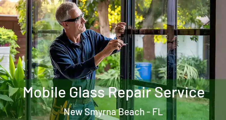 Mobile Glass Repair Service New Smyrna Beach - FL