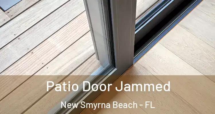 Patio Door Jammed New Smyrna Beach - FL