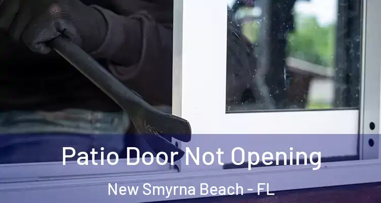 Patio Door Not Opening New Smyrna Beach - FL