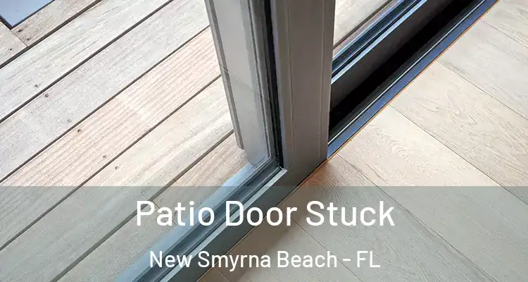 Patio Door Stuck New Smyrna Beach - FL