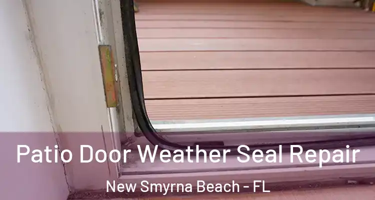 Patio Door Weather Seal Repair New Smyrna Beach - FL