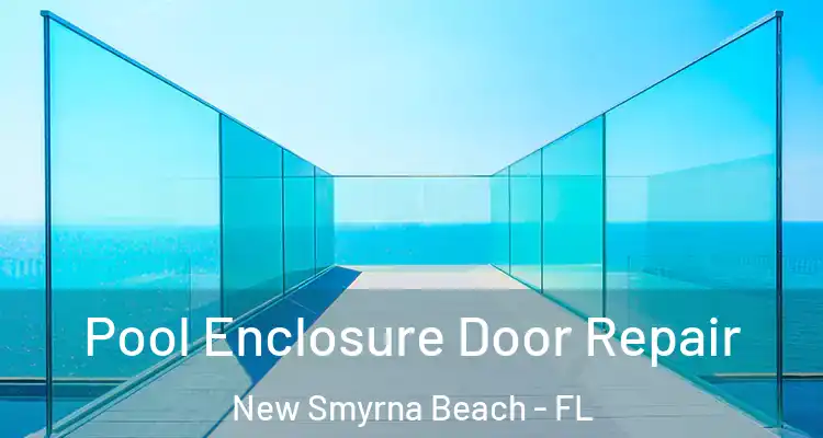 Pool Enclosure Door Repair New Smyrna Beach - FL