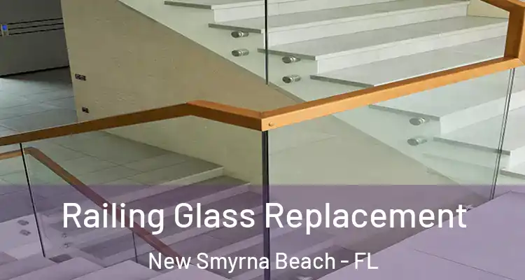 Railing Glass Replacement New Smyrna Beach - FL