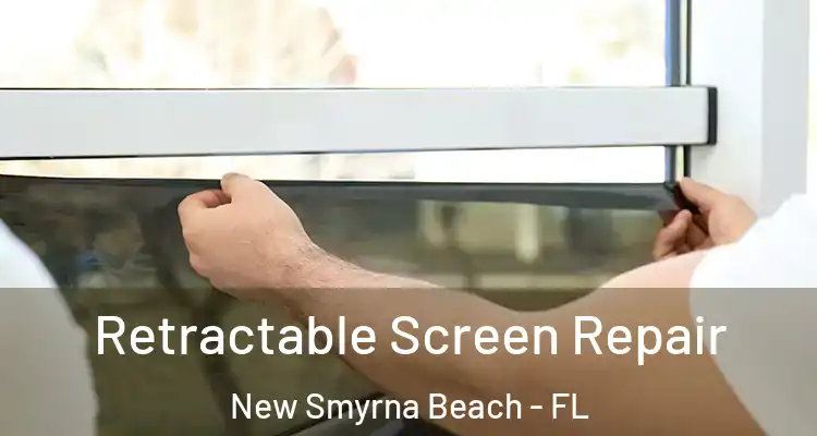 Retractable Screen Repair New Smyrna Beach - FL
