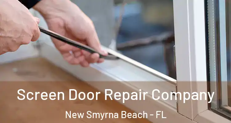 Screen Door Repair Company New Smyrna Beach - FL