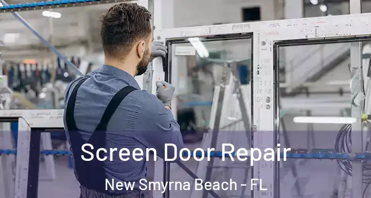 Screen Door Repair New Smyrna Beach - FL