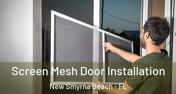 Screen Mesh Door Installation New Smyrna Beach - FL