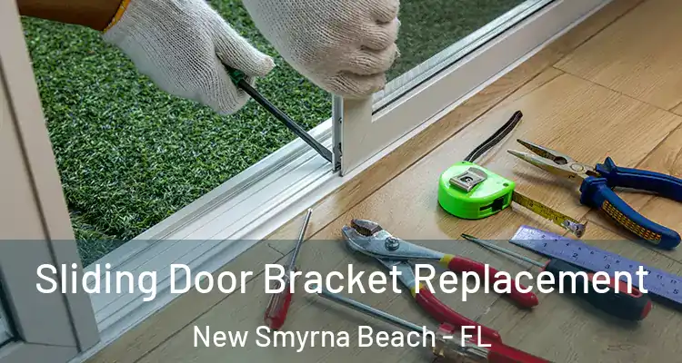 Sliding Door Bracket Replacement New Smyrna Beach - FL