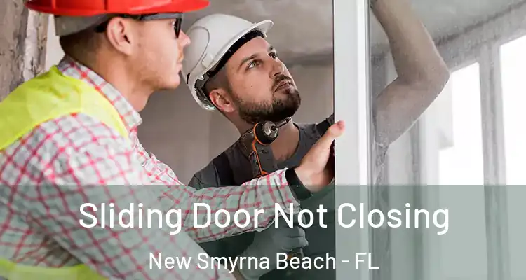 Sliding Door Not Closing New Smyrna Beach - FL