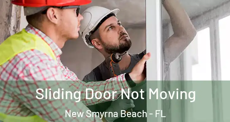 Sliding Door Not Moving New Smyrna Beach - FL