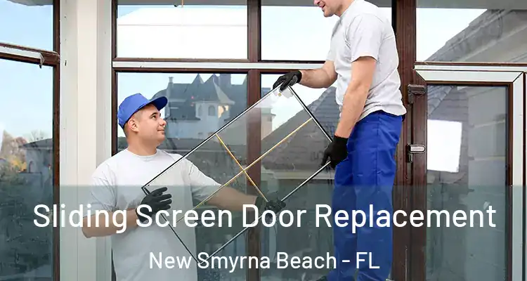 Sliding Screen Door Replacement New Smyrna Beach - FL