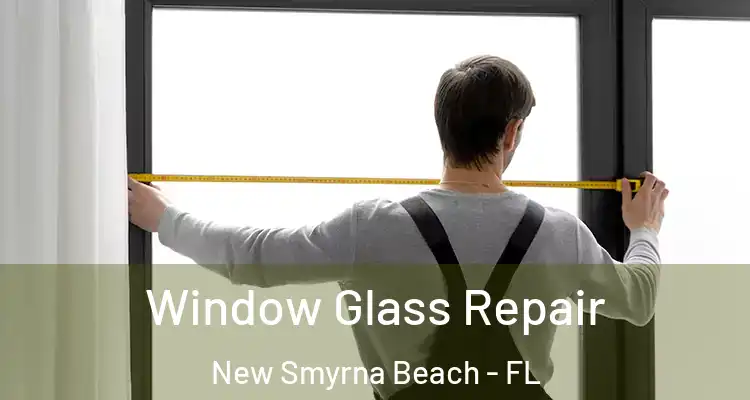 Window Glass Repair New Smyrna Beach - FL