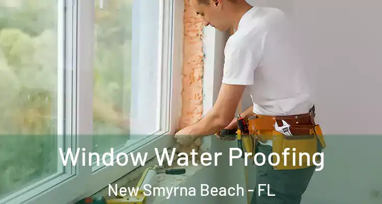 Window Water Proofing New Smyrna Beach - FL